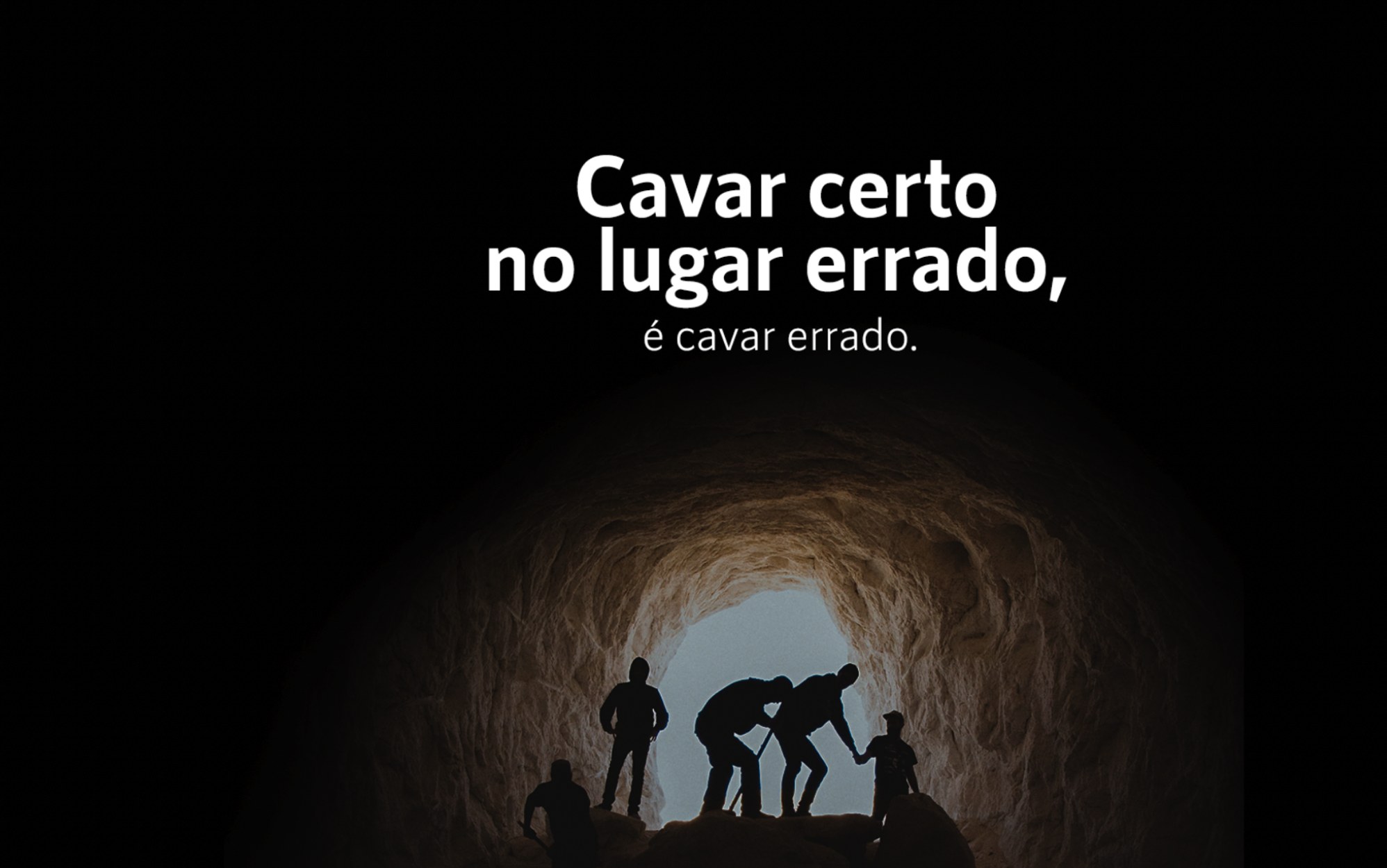 Cavar certo no lugar errado é cavar errado.